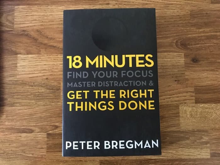 18 Minutes: Find Your Focus, Master Distraction, and Get the Right Things Done by Peter Bregman