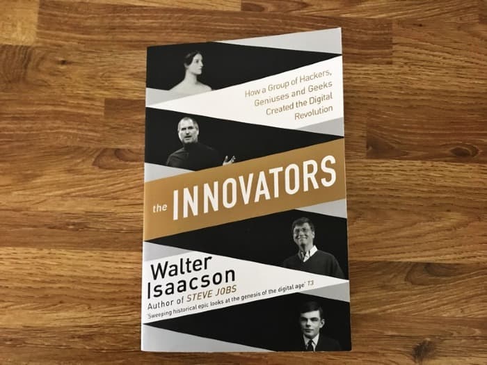 The Innovators: How a Group of Hackers, Geniuses and Geeks Created the Digital Revolution by Walter Isaacson