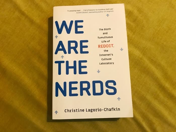 We Are the Nerds: The Birth and Tumultuous Life of Reddit, the Internet's Culture Laboratory by Christine Lagorio-Chafkin
